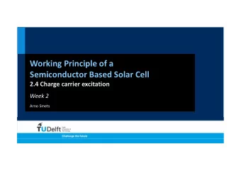 Working Principle of a Semiconductor Based Solar Cell 2.4 Charge carrier excitation Week 2 Arno