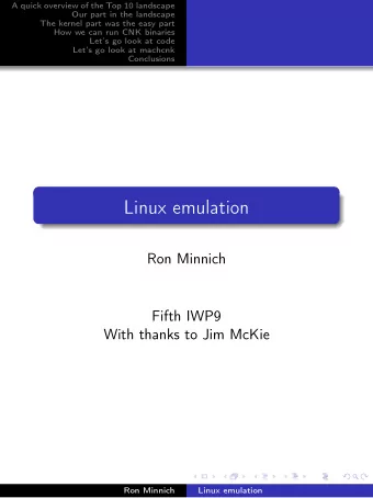 Linux emulation  Ron Minnich  Fifth IWP9  With thanks to Jim McKie  Ron Minnich  Linux emulation  A
