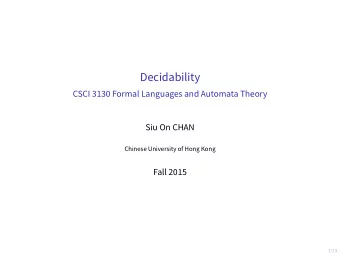 Decidability  CSCI 3130 Formal Languages and Automata Theory  Siu On CHAN  Chinese University of