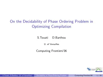 On the Decidability of Phase Ordering Problem in  Optimizing Compilation  S.Touati  D.Barthou  U.