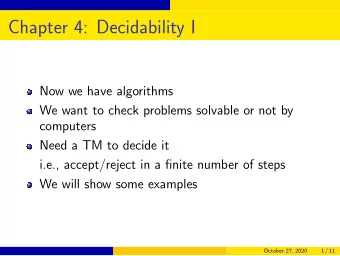Chapter 4: Decidability I  Now we have algorithms  We want to check problems solvable or not by