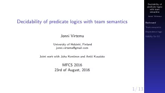 Decidability of predicate logics with team semantics  Backround  Team semantics  Dependence logic