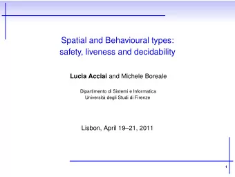Spatial and Behavioural types:  safety, liveness and decidability Lucia Acciai and Michele Boreale