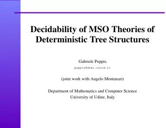 Decidability of MSO Theories of  Deterministic Tree Structures  Gabriele Puppis