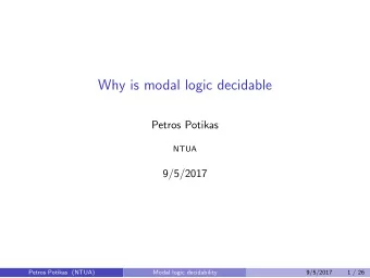 Why is modal logic decidable  Petros Potikas  NTUA  9/5/2017  Petros Potikas (NTUA)  Modal logic