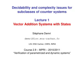 Decidability and complexity issues for  subclasses of counter systems  Lecture 1  Vector Addition