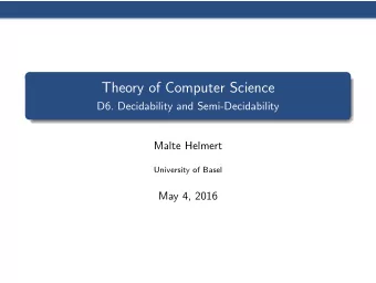 Theory of Computer Science  D6. Decidability and Semi-Decidability  Malte Helmert  University of