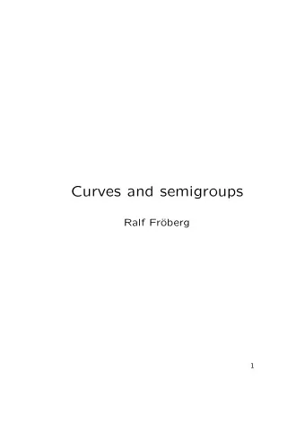 Curves and semigroups  Ralf Fr  oberg  1  Even if one is interested in singularities of alge-