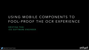 U S I N G  M O B I L E  C O M P O N E N T S  T O  F O O L - P R O O F  T H E  O C R  E X P E R I E