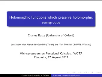 Holomorphic functions which preserve holomorphic  semigroups  Charles Batty (University of Oxford)