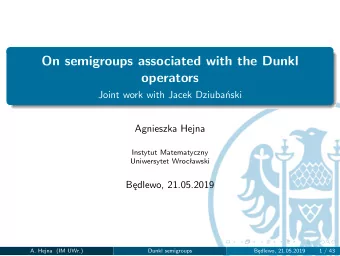 On semigroups associated with the Dunkl  operators  Joint work with Jacek Dziubaski  Agnieszka