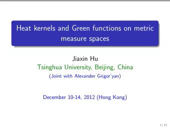 Heat kernels and Green functions on metric  measure spaces  Jiaxin Hu  Tsinghua University,