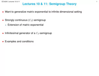 Draft  EE 8235: Lectures 10 &amp; 11  1  Lectures 10 &amp; 11: Semigroup Theory  Want to