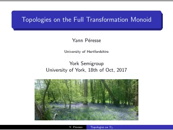 Topologies on the Full Transformation Monoid  Yann P  eresse  University of Hertfordshire  York