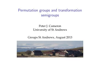 Permutation groups and transformation  semigroups  Peter J. Cameron  University of St Andrews