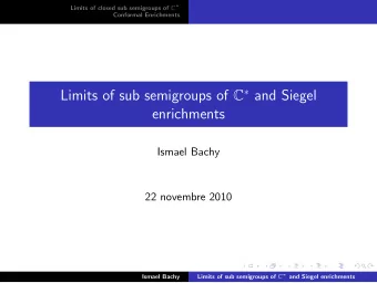 Limits of sub semigroups of C  and Siegel  enrichments  Ismael Bachy  22 novembre 2010 Limits of