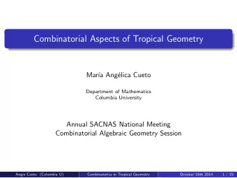 Combinatorial Aspects of Tropical Geometry  Mar  a Ang  elica Cueto  Department of