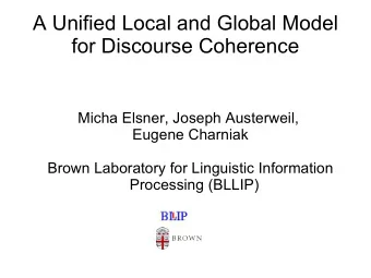 A Unified Local and Global Model  for Discourse Coherence  Micha Elsner, Joseph Austerweil,  Eugene