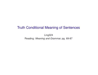 Truth Conditional Meaning of Sentences  Ling324 Reading: Meaning and Grammar , pg. 69-87  Meaning
