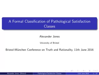 A Formal Classification of Pathological Satisfaction  Classes  Alexander Jones  University of