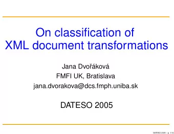 On classification of  XML document transformations  Jana Dvo  rkov  FMFI UK, Bratislava