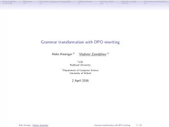 Grammar transformation with DPO rewriting Aleks Kissinger 1 Vladimir Zamdzhiev 2 1 iCIS  Radboud