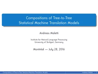 Compositions of Tree-to-Tree  Statistical Machine Translation Models  Andreas Maletti  Institute