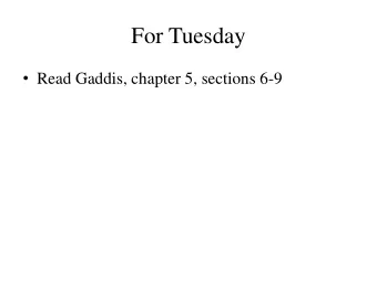 For Tuesday  Read Gaddis, chapter 5, sections 6-9  Program 4  Any questions?  Write a