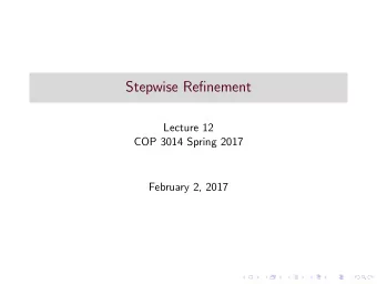 Stepwise Refinement  Lecture 12  COP 3014 Spring 2017  February 2, 2017  Top-Down Stepwise