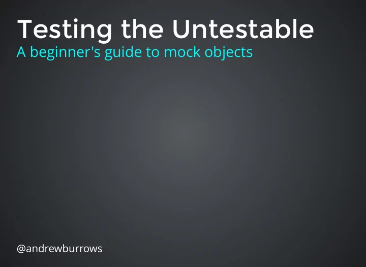 testing the untestable