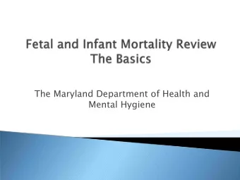 The Maryland Department of Health and  Mental Hygiene  What is FIMR?  A community commitment