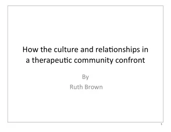 How  the  culture  and  rela/onships  in    a  therapeu/c  community