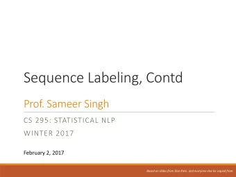 Sequence Labeling, Contd  Prof. Sameer Singh  CS 295: STATISTICAL NLP  WINTER 2017  February 2,
