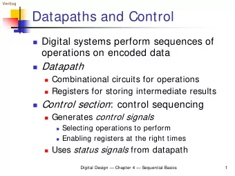 Datapaths and Control  Digital systems perform sequences of  operations on encoded data