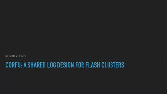 CORFU: A SHARED LOG DESIGN FOR FLASH CLUSTERS  Motivation - How to Agree on Total Order?  E  E  C
