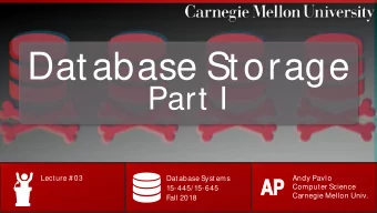 Database Storage  Part I  Lecture # 03  Database Systems  Andy Pavlo  AP  AP  Computer Science