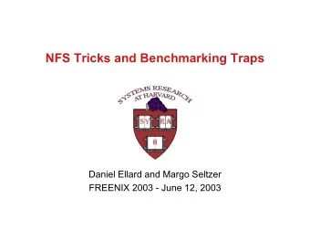 NFS Tricks and Benchmarking Traps  Daniel Ellard and Margo Seltzer  FREENIX 2003 - June 12, 2003