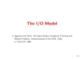 The I/O-Model  Aggarwal and Vitter, The Input/Output Complexity of Sorting and Related Problems
