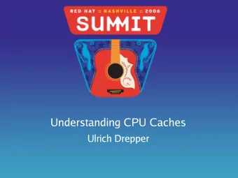 Understanding CPU Caches  Ulrich Drepper  Introduction  Discrepancy main CPU and main memory speed
