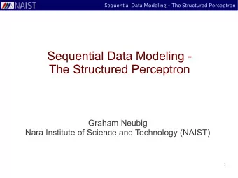 Sequential Data Modeling -  The Structured Perceptron  Graham Neubig  Nara Institute of Science and