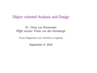 Object oriented Analysis and Design  Dr. Onno van Roosmalen  L A T  EX version: Pieter van den