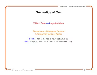 Semantics of Orc  William Cook and Jayadev Misra f cook,misra g @cs.utexas.edu  Department of