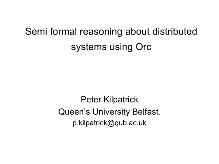 semi formal reasoning about distributed systems using orc