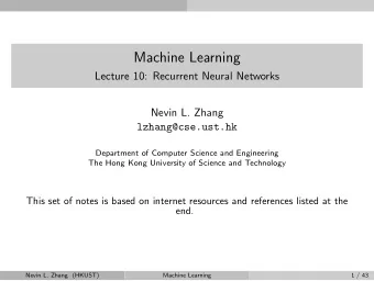 Machine Learning  Lecture 10: Recurrent Neural Networks  Nevin L. Zhang  lzhang@cse.ust.hk
