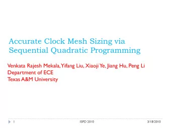 Accurate Clock Mesh Sizing via  Sequential Quadratic Programming  Venkata Rajesh Mekala, Yifang
