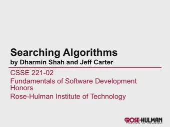 Searching Algorithms by Dharmin Shah and Jeff Carter  CSSE 221-02  Fundamentals of Software