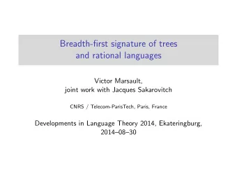 Breadth-first signature of trees  and rational languages  Victor Marsault,  joint work with Jacques