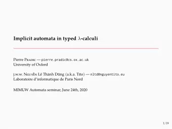 Implicit automata in typed  -calculi Pierre PRADIC  pierre.pradic@cs.ox.ac.uk j.w.w. NGUYN