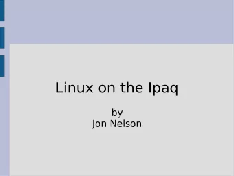 Linux on the Ipaq  by  Jon Nelson  Linux on the Ipaq  Distros  Familiar  Intimate