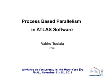Process Based Parallelism  in ATLAS Software  Vakho Tsulaia  LBNL  Workshop on Concurrency in the